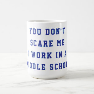 Taza De Café No me das miedo, trabajo en una escuela intermedia