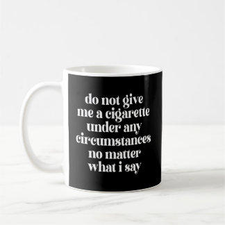 Taza De Café No Me Dé Un Cigarrillo Bajo Ninguna Circunstancia