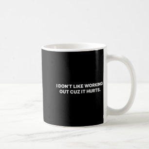 Taza De Café No Me Gusta Hacer Ejercicio Porque Duele _13 