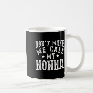 Taza De Café No me hagas llamar a mi Nonna Abuela Divertida Gra