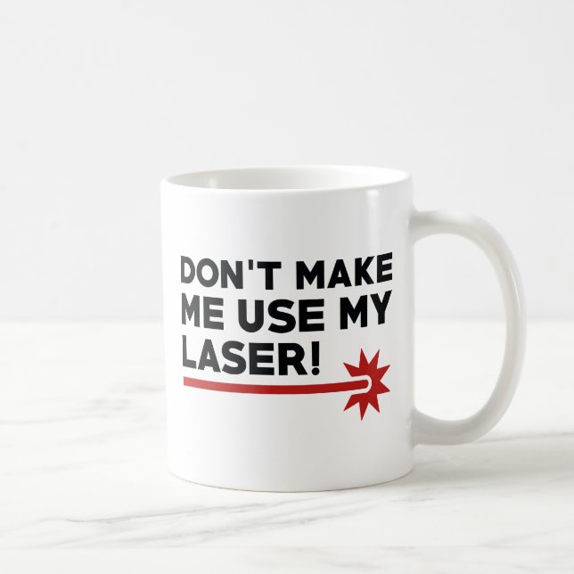 Taza De Café No Me Hagas Usar Mi Láser (Derecha)