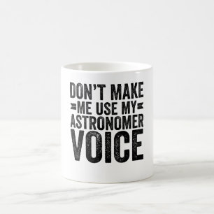 Taza De Café No me hagas usar mi voz astrónomo