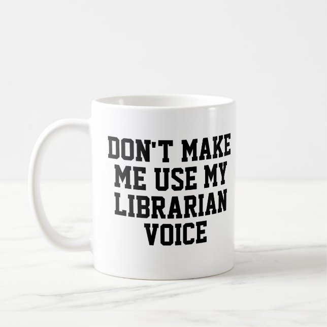 Taza De Café No me hagas usar mi Voz Bibliotecaria | Divertido (Izquierda)