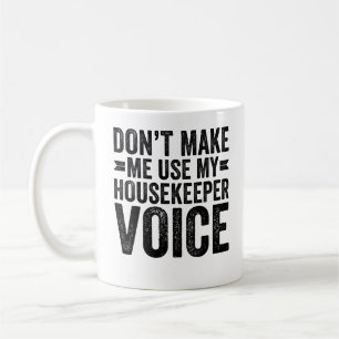 Taza De Café No Me Hagas Usar Mi Voz De Ama De Llaves