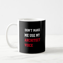 Taza De Café No me hagas usar mi voz de arquitecto