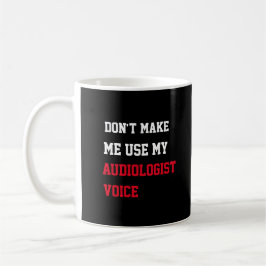 Taza De Café No me hagas usar mi voz de audiólogo