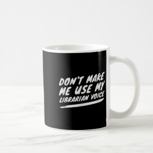 Taza De Café No me hagas usar mi voz de bibliotecaria, divertid