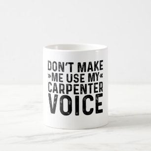 Taza De Café No me hagas usar mi voz de carpintero