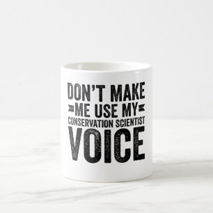 Taza De Café No me hagas usar mi voz de científico conservador