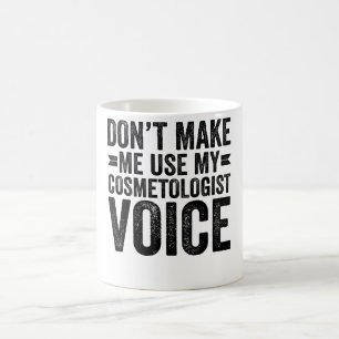 Taza De Café No Me Hagas Usar Mi Voz De Cosmetóloga