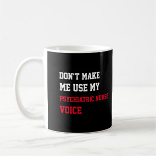 Taza De Café No me hagas usar mi voz de enfermera psiquiátrica