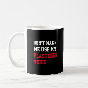 Taza De Café No Me Hagas Usar Mi Voz De Enlucidor