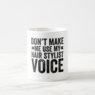 Taza De Café No Me Hagas Usar Mi Voz De Estilista De Pelo
