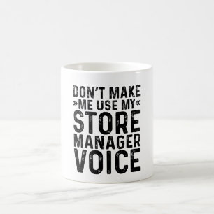 Taza De Café No Me Hagas Usar Mi Voz De Gerente De Tienda