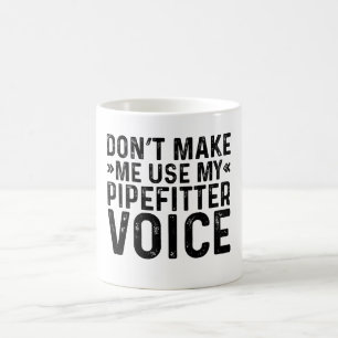 Taza De Café No me hagas usar mi voz de Pipefitter