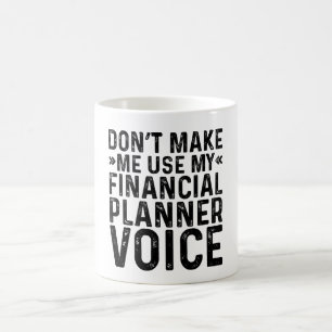 Taza De Café No Me Hagas Usar Mi Voz De Planificador Financiero