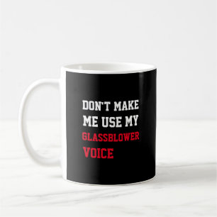 Taza De Café No Me Hagas Usar Mi Voz De Soplador De Vidrio