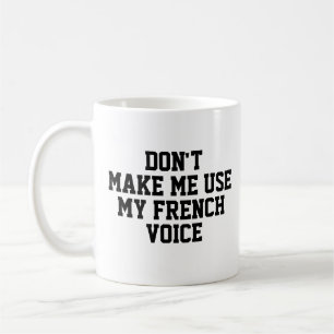 Taza De Café No me hagas usar mi voz francesa   Divertido