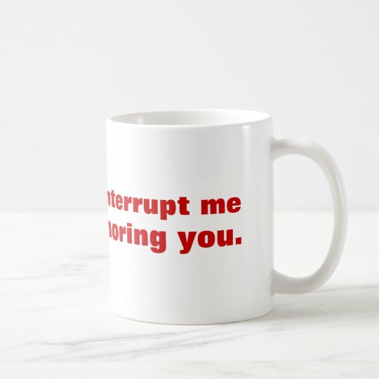 Taza De Café No me interrumpa por favor mientras que le estoy