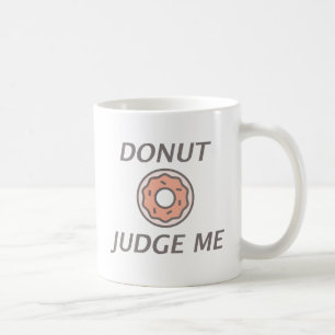 Taza De Café No Me Juzgues Por Mi Donut
