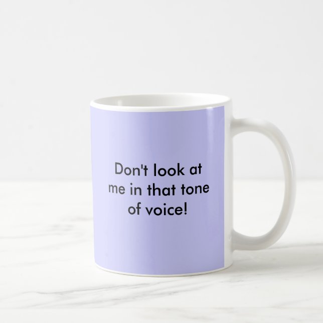 Taza De Café ¡No me mire en ese tono de la voz! (Derecha)