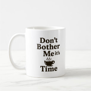 Taza De Café No me molestes, es hora de café.