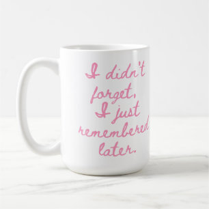 Taza De Café No Me Olvidé Simplemente Lo Recordé Más Tarde Chic