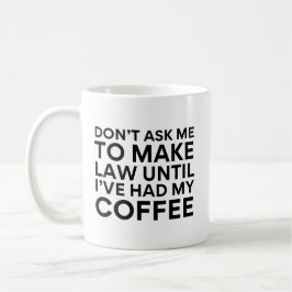 Taza De Café No Me Pidas Que Haga Leyes Hasta Que Haya Tomado M