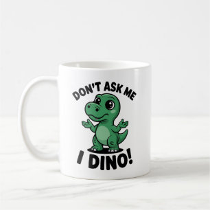 Taza De Café ¡No me preguntes, soy Dino! – Dinosaurio Kawaii Ad