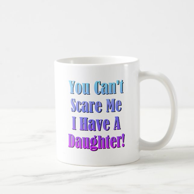 Taza De Café ¡No me puedes asustar, tengo una hija! (Derecha)