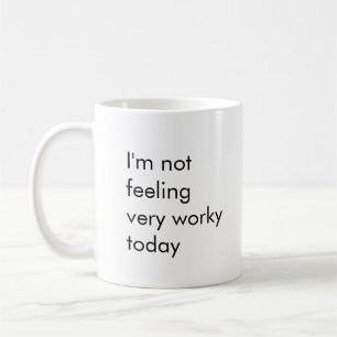 Taza De Café No me siento muy trabajosa hoy
