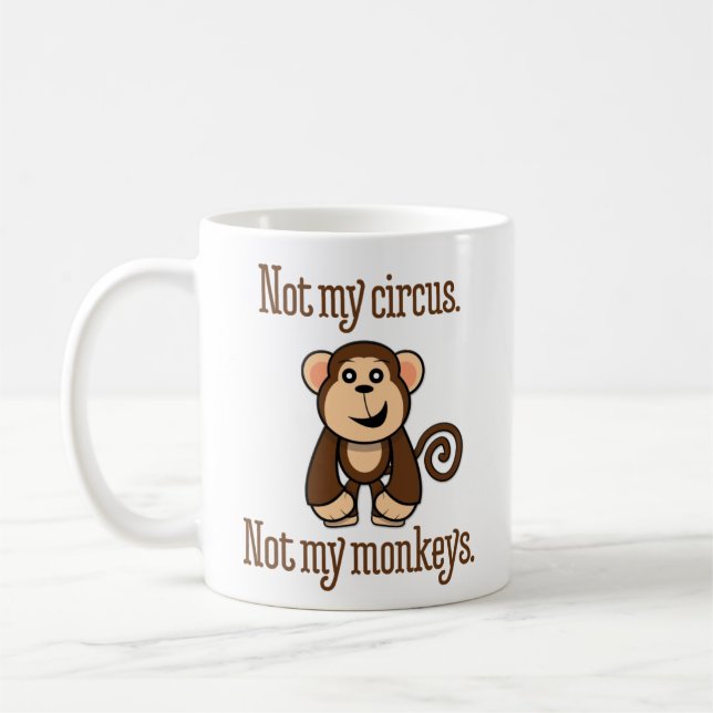 Taza De Café "No mi circo. No mis monos. " (Izquierda)