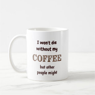 Taza De Café No morirán sin café, otros podrían burlarse de una