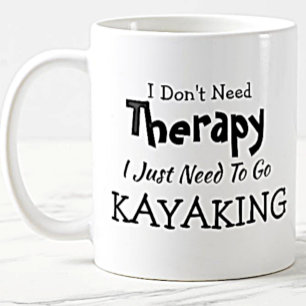 Taza De Café No necesitas terapia, solo tienes que ir a Kayakin