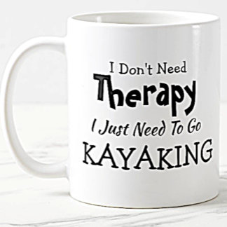 Taza De Café No necesitas terapia, solo tienes que ir a Kayakin