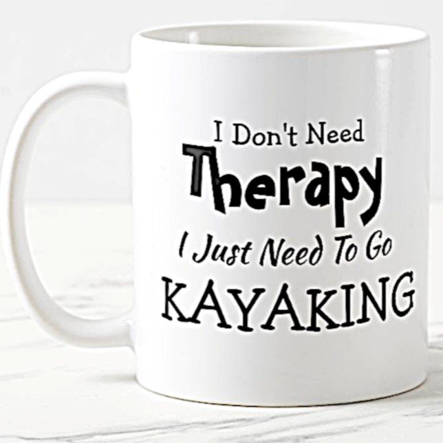 Taza De Café No necesitas terapia, solo tienes que ir a Kayakin (Subido por el creador)
