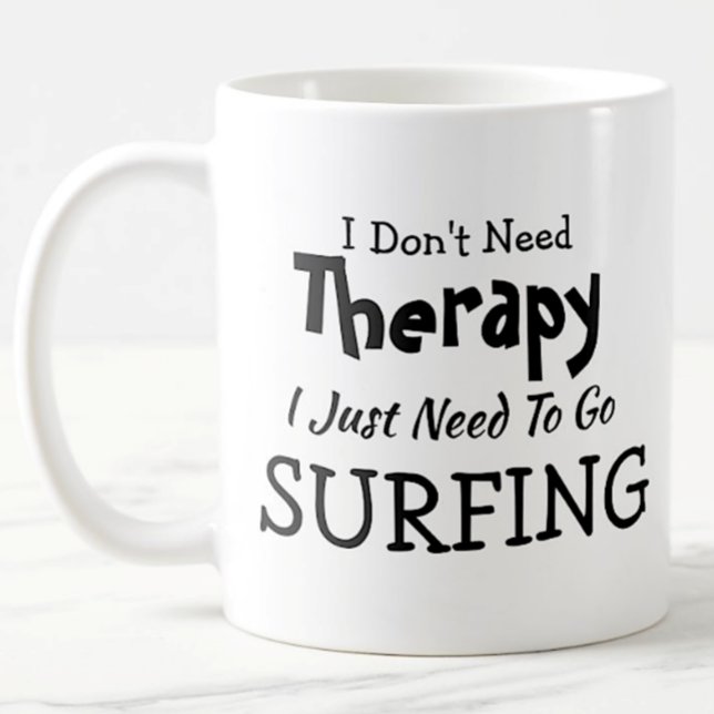 Taza De Café No necesitas terapia, solo tienes que ir a Surfing (Subido por el creador)