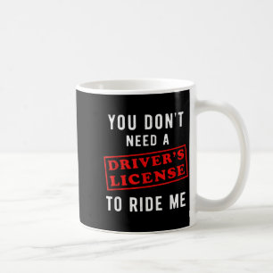 Taza De Café No necesitas una licencia de conducir para montarm