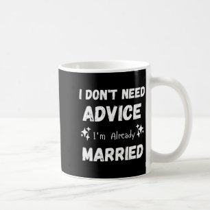 Taza De Café No necesito consejos ya estoy casado Sarcástico
