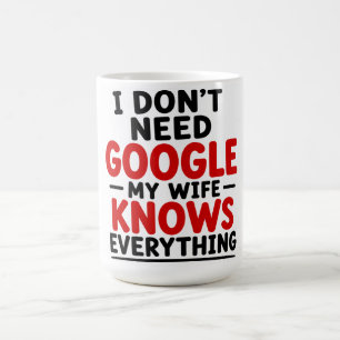 TAZA DE CAFÉ NO NECESITO GOOGLE, MI ESPOSA LO SABE TODO