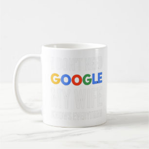 Taza De Café No necesito Google Mi esposa lo sabe todo
