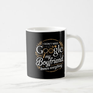 Taza De Café No necesito Google, mi novio lo sabe todo