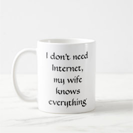 Taza De Café No necesito Internet, mi esposa lo sabe todo