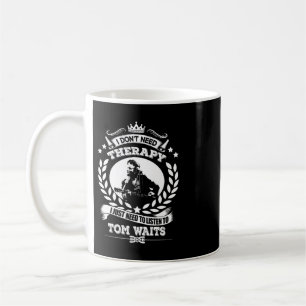 Taza De Café No necesito terapia, solo necesito escuchar a Tom