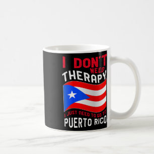 Taza De Café No necesito terapia, solo necesito ir a Puerto R