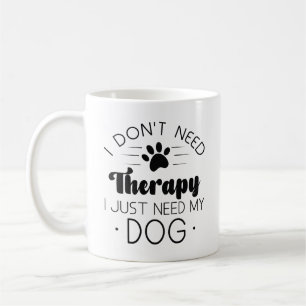 Taza De Café No necesito terapia solo necesito mi perro