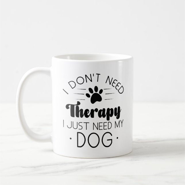 Taza De Café No necesito terapia solo necesito mi perro (Izquierda)
