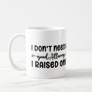 Taza De Café No necesito un buen abogado que crié uno