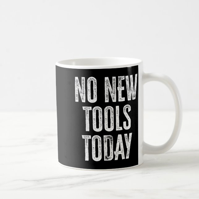 Taza De Café No New Tools Today Funny  (Derecha)