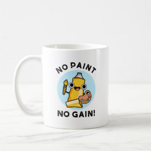 Taza De Café No Paint No Gain Funny Paint Pun